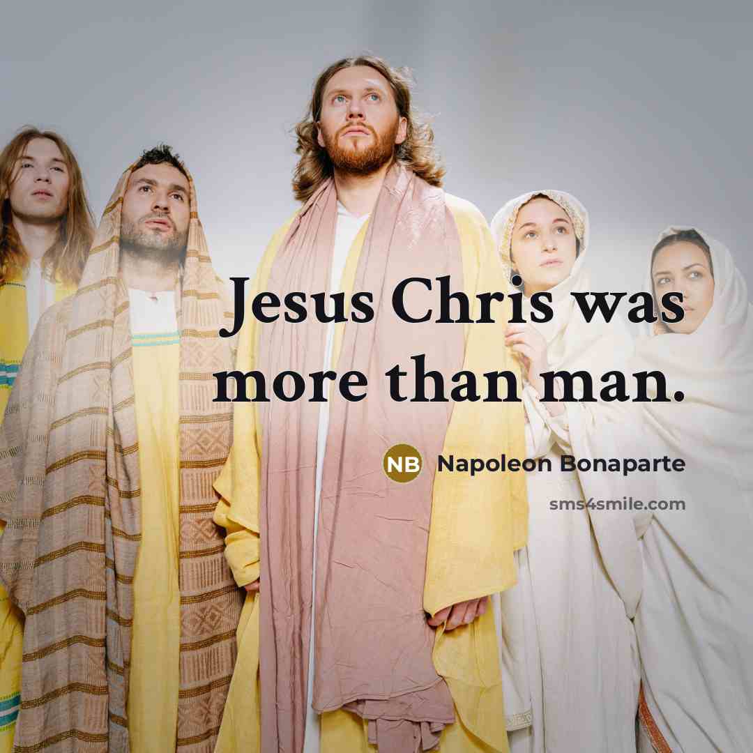 “Jesus Chris was more than man.…” quote by Napoleon Bonaparte