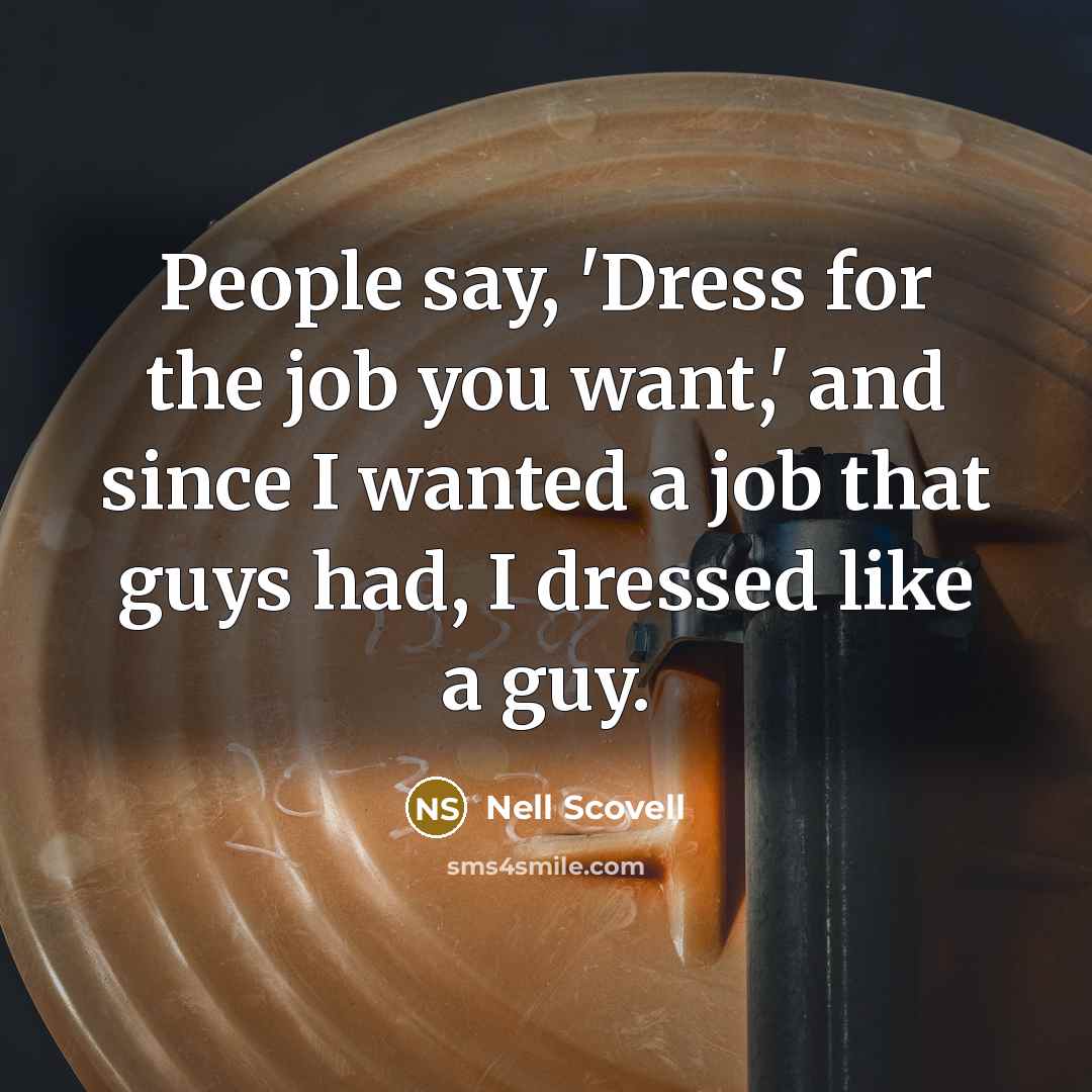 “People say, 'Dress for the job you want,' and since…” quote by Nell Scovell