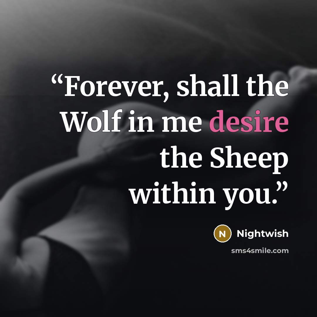 “Forever, shall the Wolf in me desire the Sheep within you.” quote by Nightwish