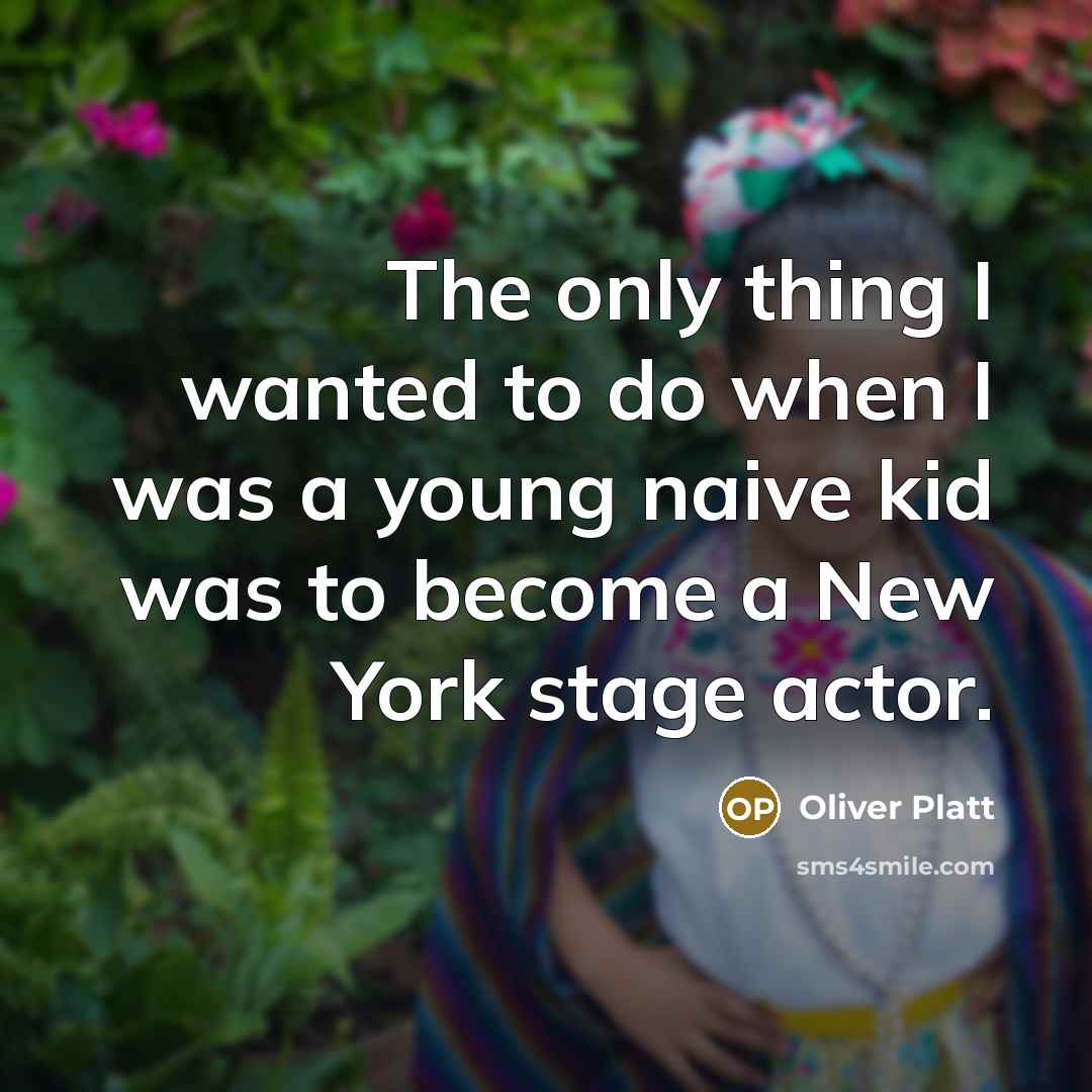 “The only thing I wanted to do when I was…” quote by Oliver Platt