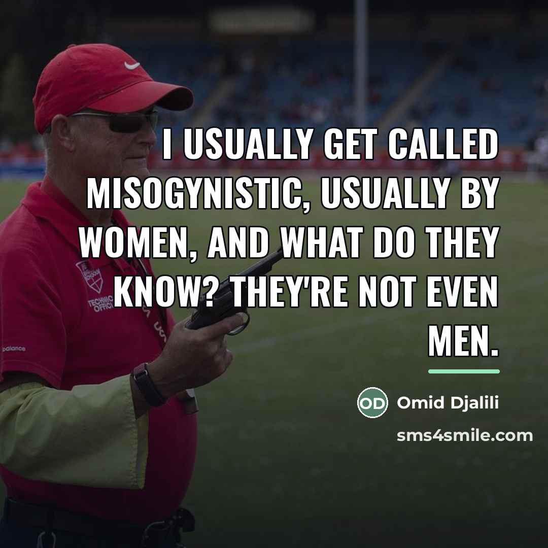 “I usually get called misogynistic, usually by women, and what…” quote by Omid Djalili
