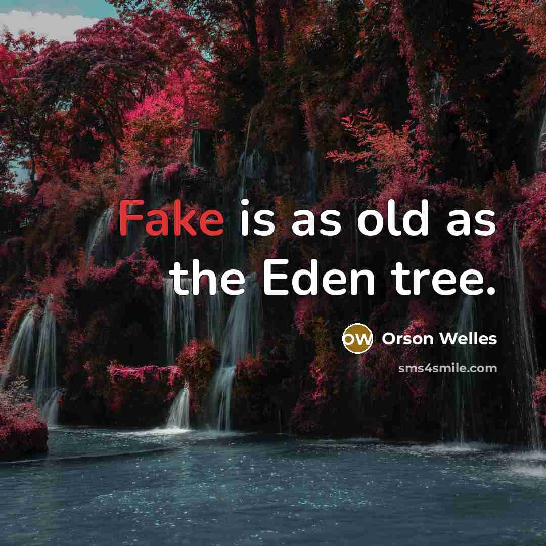 “Fake is as old as the Eden tree.…” quote by Orson Welles