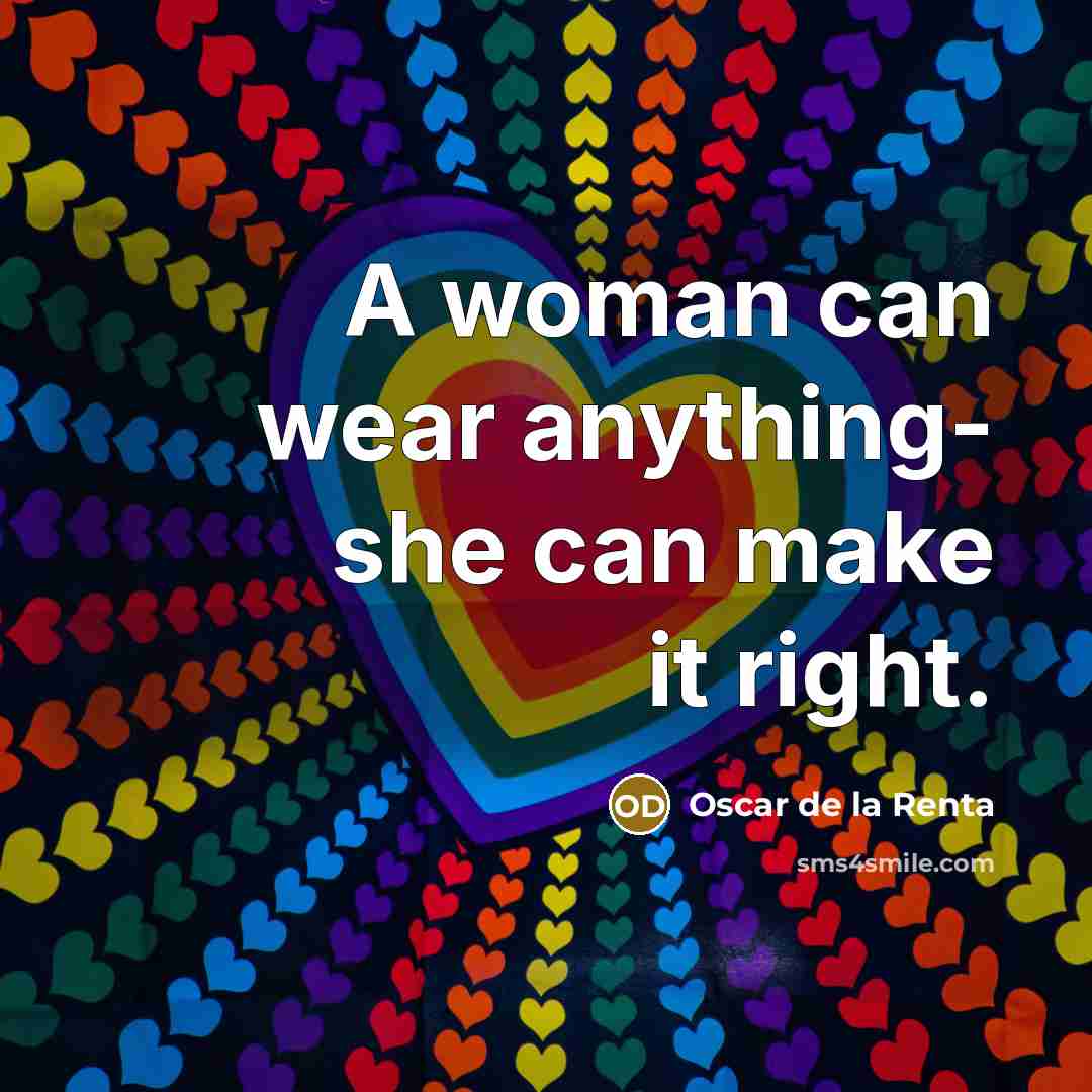 “A woman can wear anything- she can make it right.…” quote by Oscar de la Renta