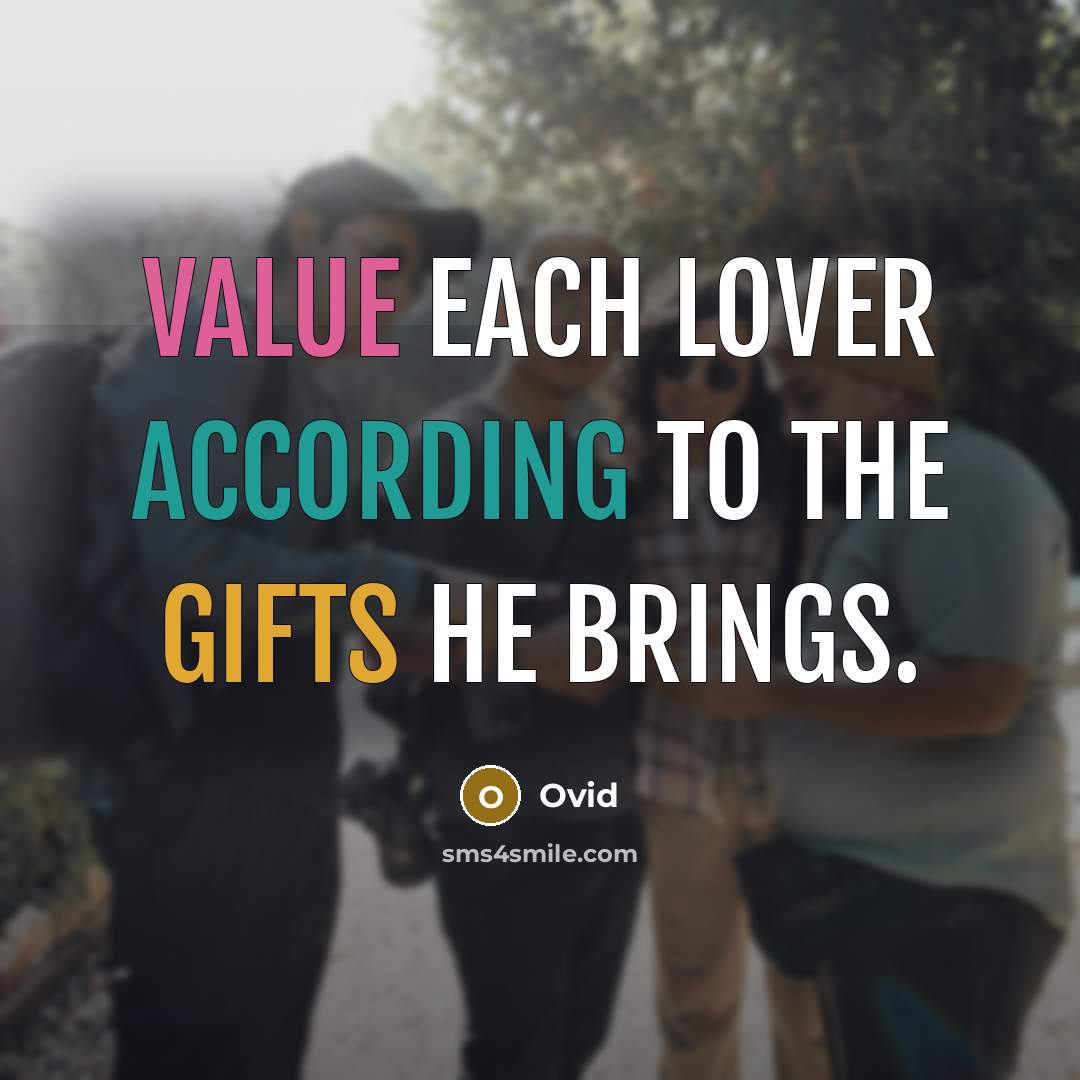 “Value each lover according to the gifts he brings.…” quote by Ovid