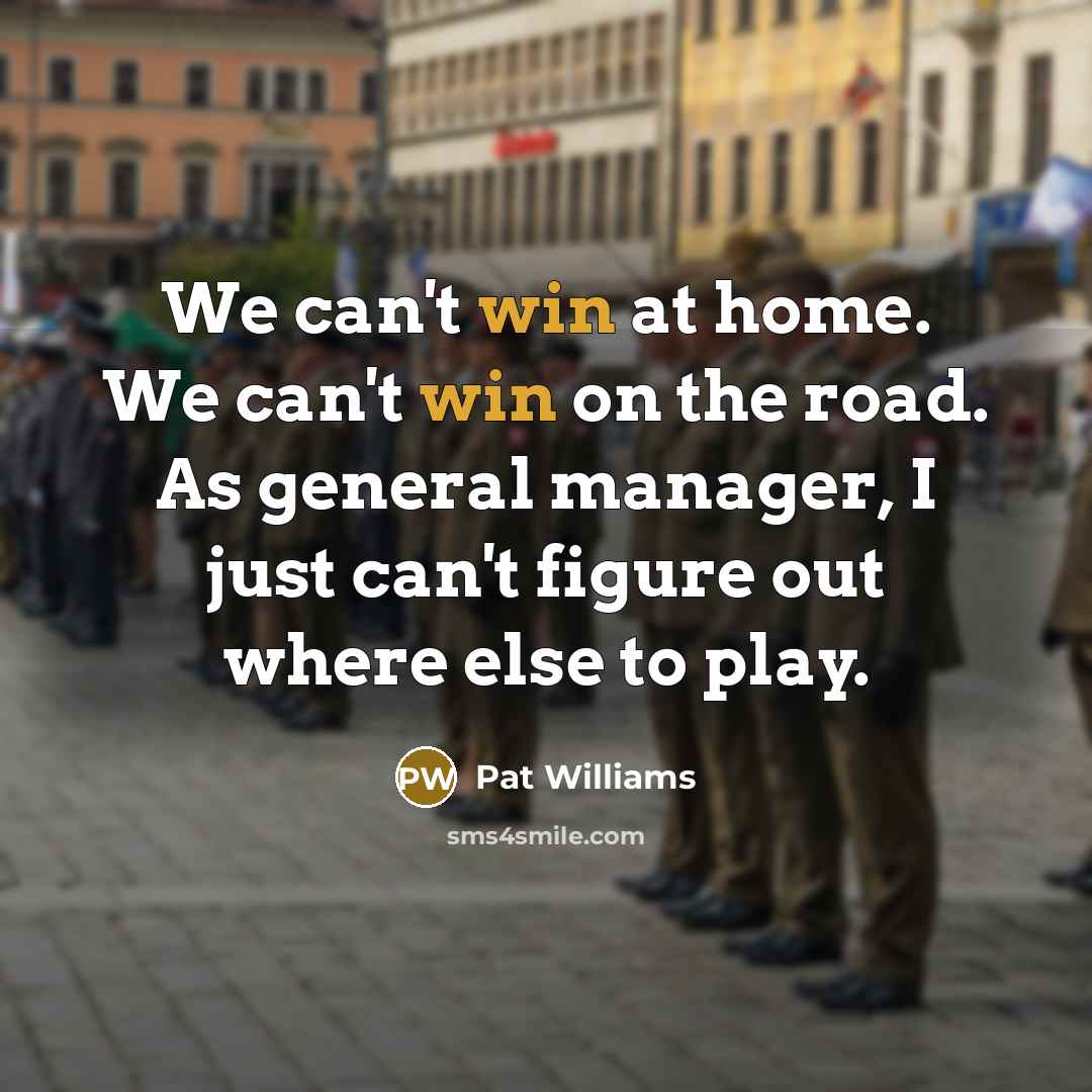 “We can't win at home. We can't win on the…” quote by Pat Williams