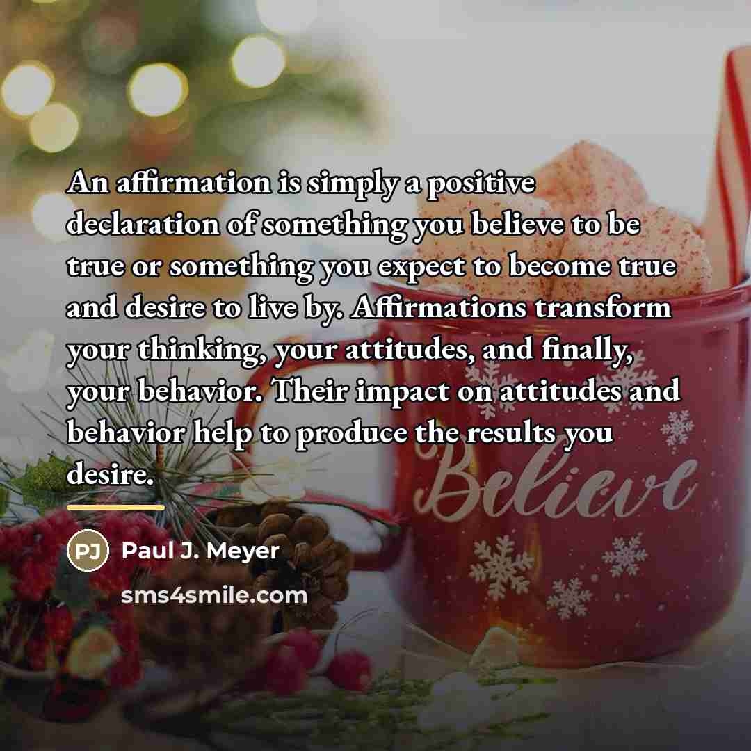 “An affirmation is simply a positive declaration of something you…” quote by Paul J. Meyer