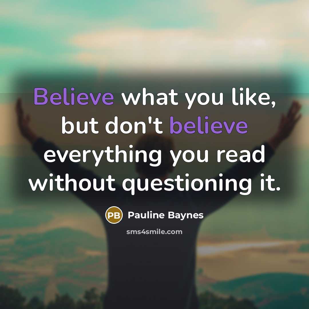 “Believe what you like, but don't believe everything you read…” quote by Pauline Baynes