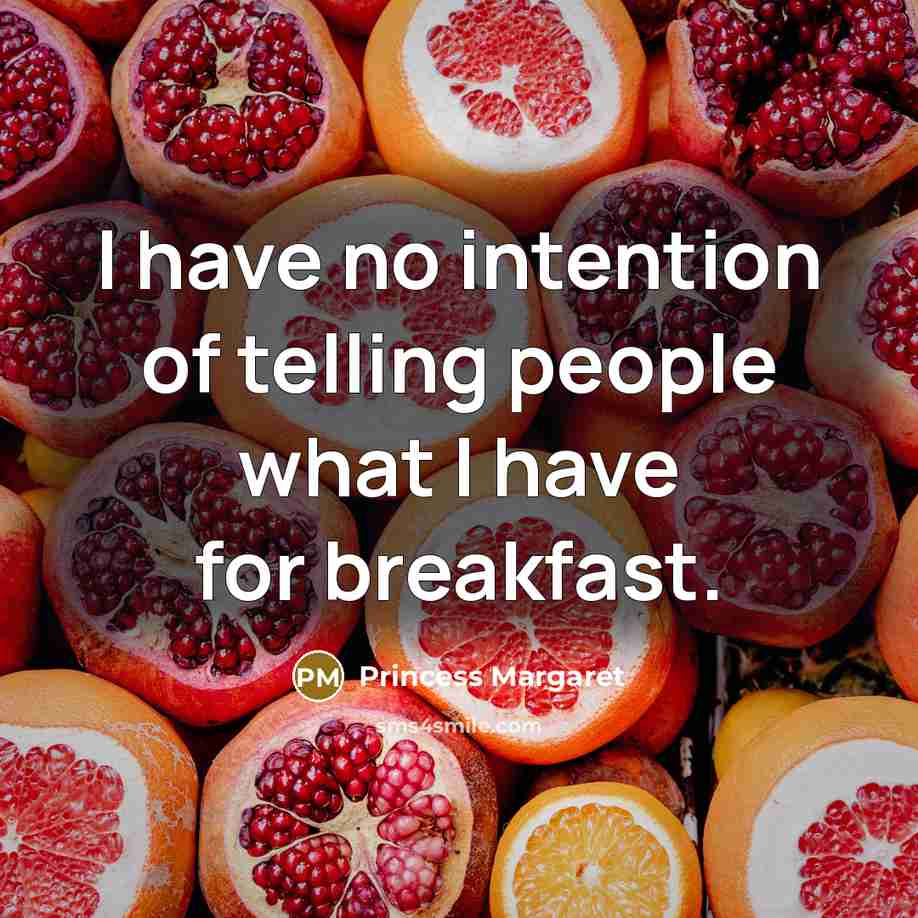 “I have no intention of telling people what I have…” quote by Princess Margaret