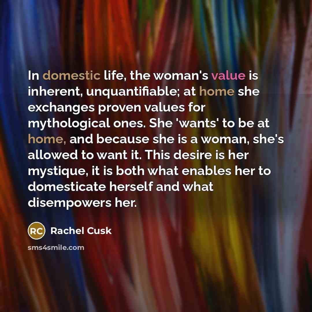 “In domestic life, the woman's value is inherent, unquantifiable; at…” quote by Rachel Cusk