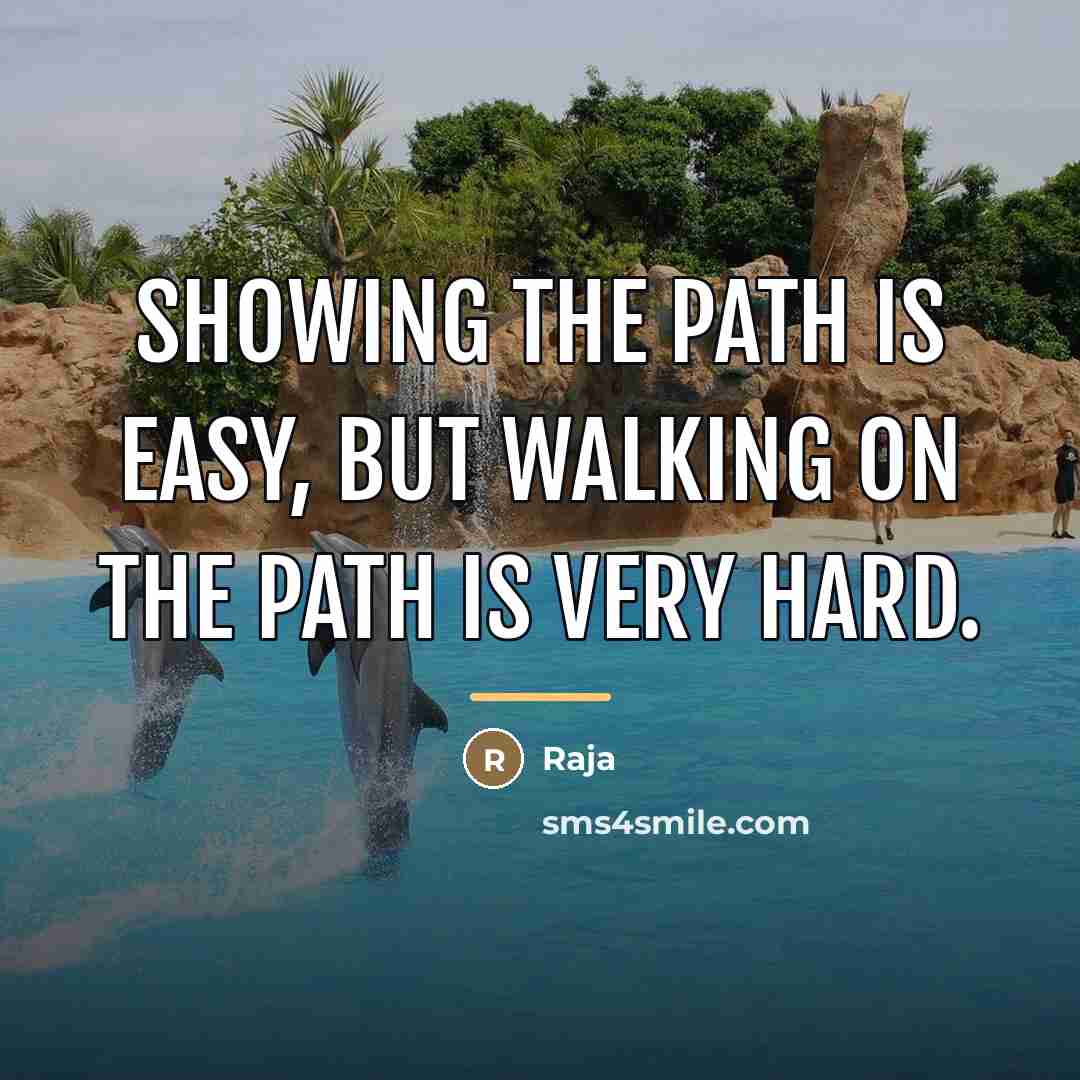 “Showing the path is easy, but walking on the path…” quote by Raja