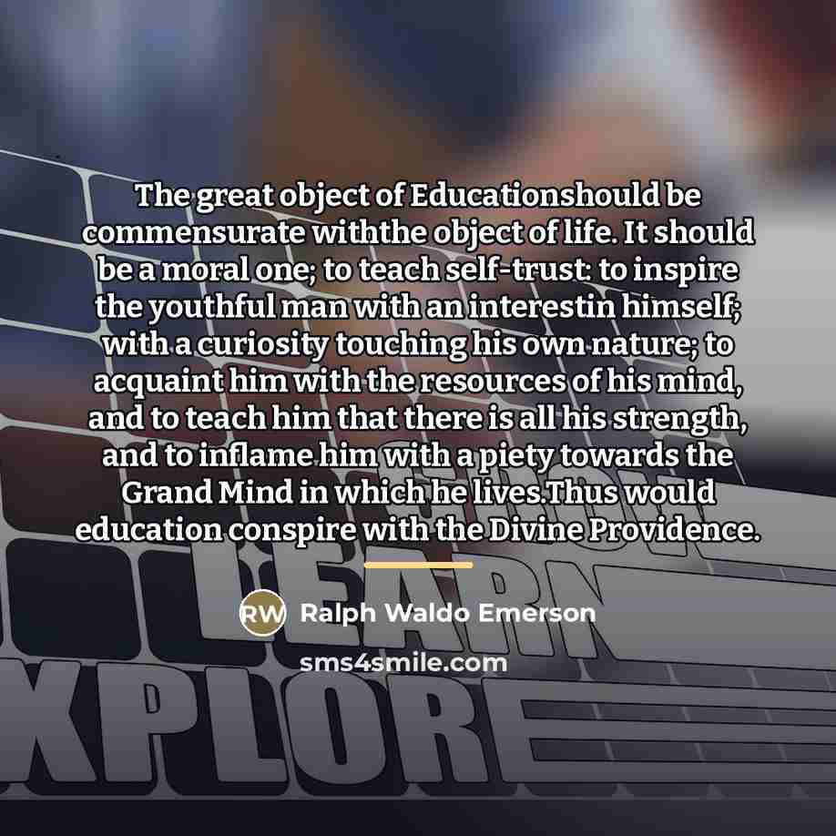 “The great object of Educationshould be commensurate withthe object of…” quote by Ralph Waldo Emerson