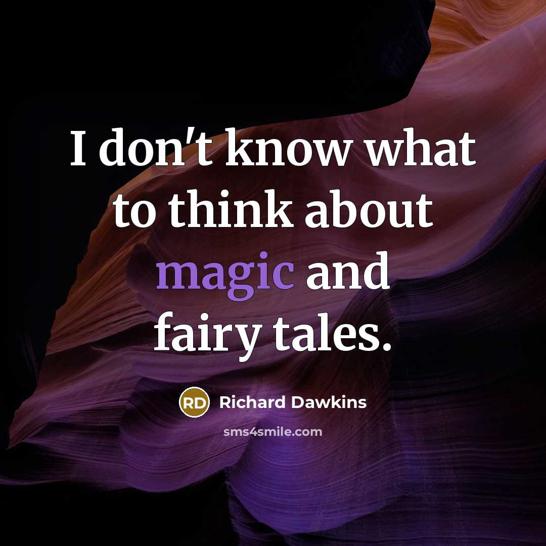 “I don't know what to think about magic and fairy…” quote by Richard Dawkins