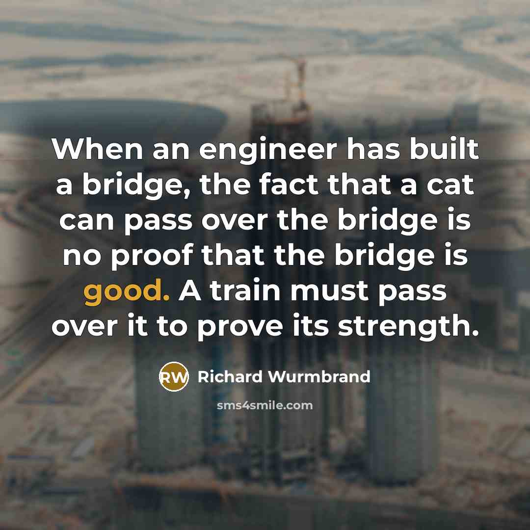 “When an engineer has built a bridge, the fact that…” quote by Richard Wurmbrand