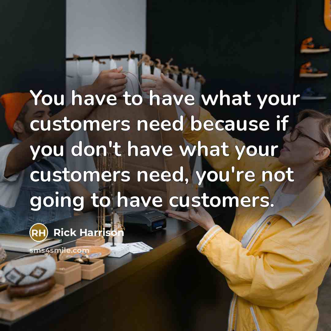 “You have to have what your customers need because if…” quote by Rick Harrison