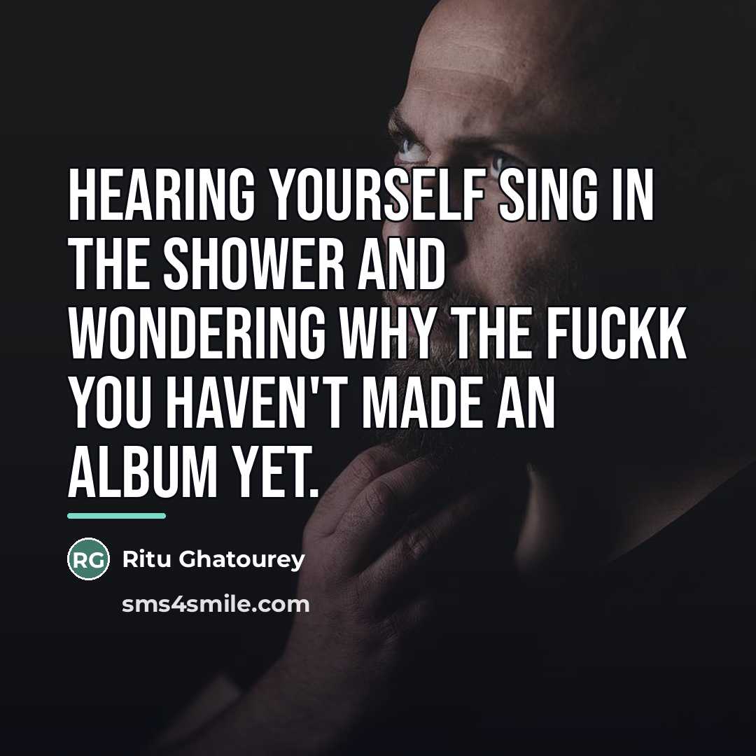 “Hearing yourself sing in the shower and wondering why the…” quote by Ritu Ghatourey