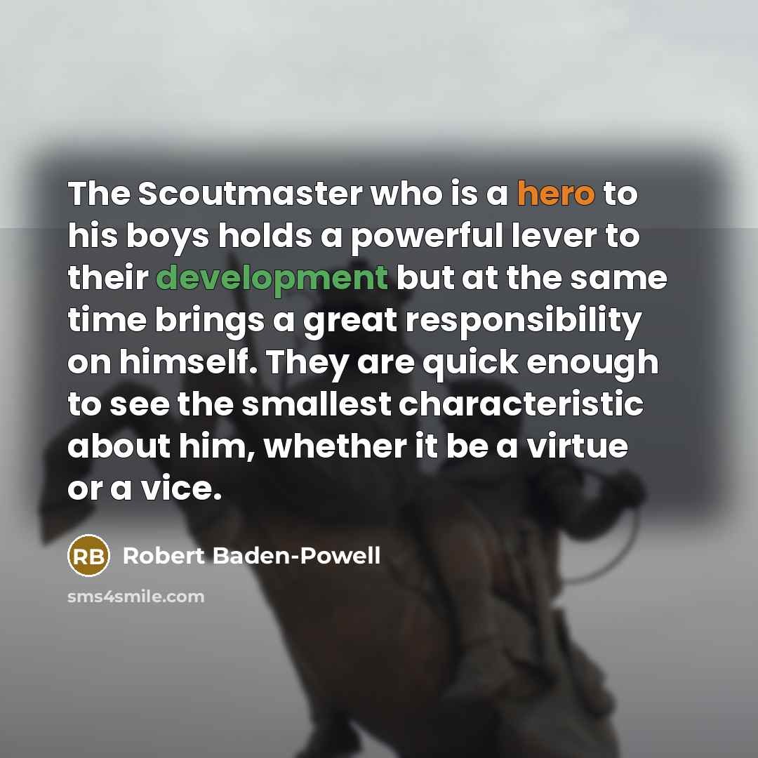 “The Scoutmaster who is a hero to his boys holds…” quote by Robert Baden-Powell