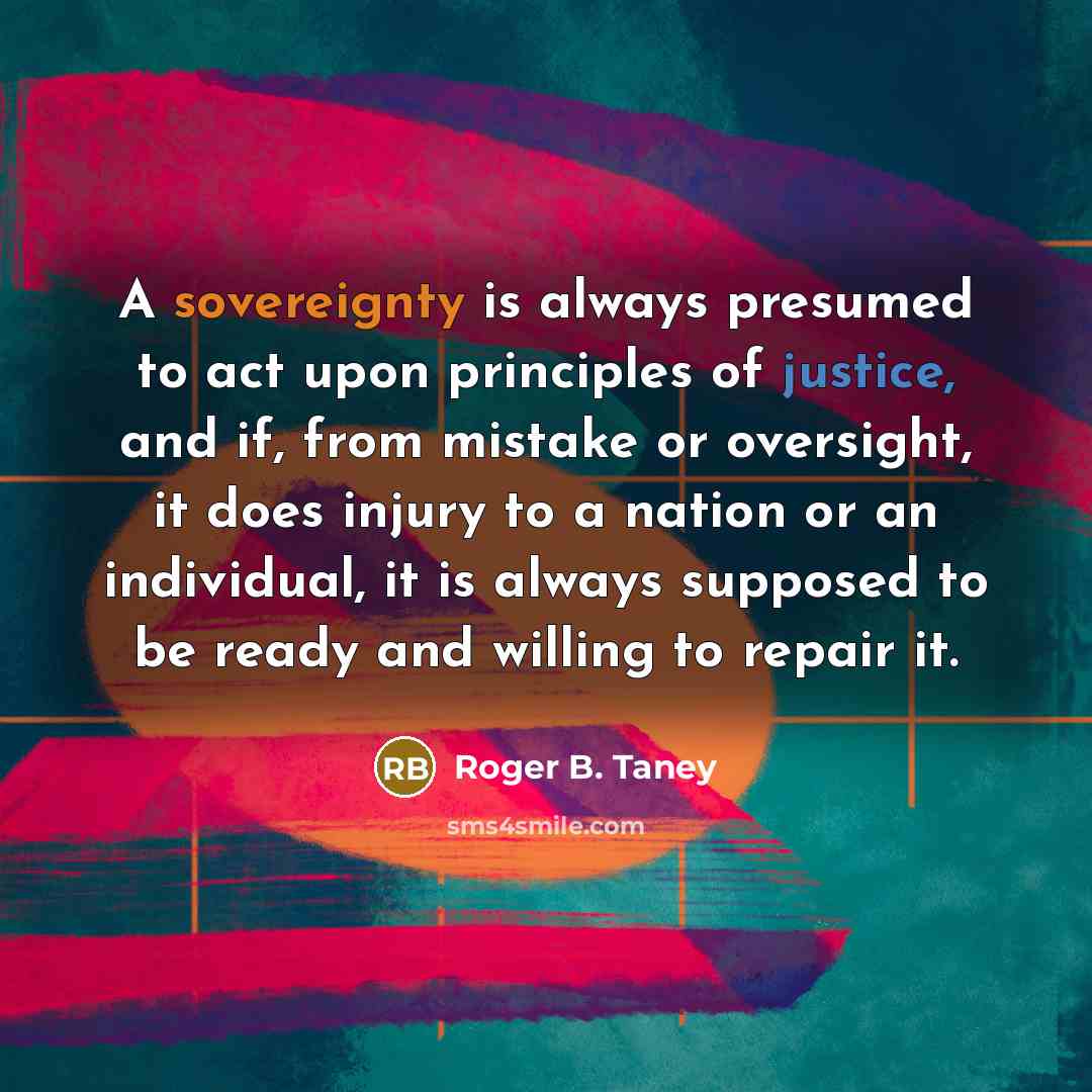 “A sovereignty is always presumed to act upon principles of…” quote by Roger B. Taney