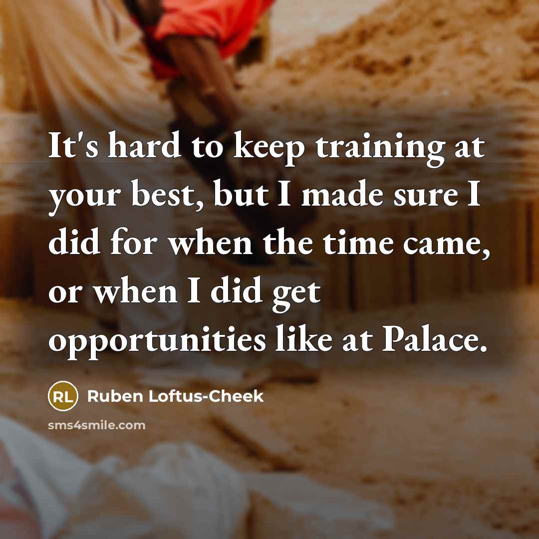 “It's hard to keep training at your best, but I…” quote by Ruben Loftus-Cheek