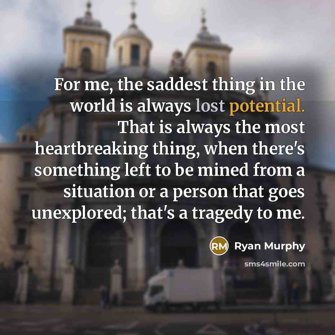 “For me, the saddest thing in the world is always…” quote by Ryan Murphy