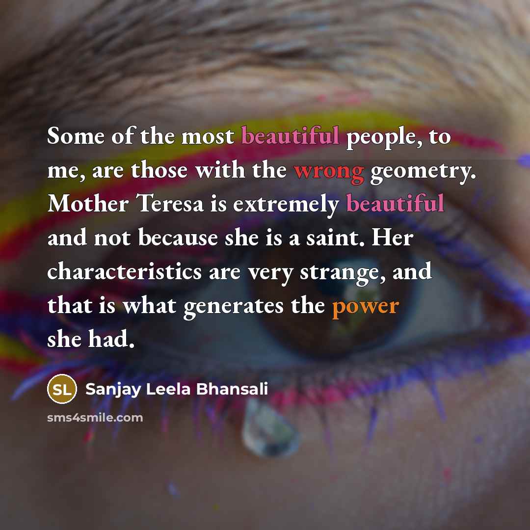 “Some of the most beautiful people, to me, are those…” quote by Sanjay Leela Bhansali