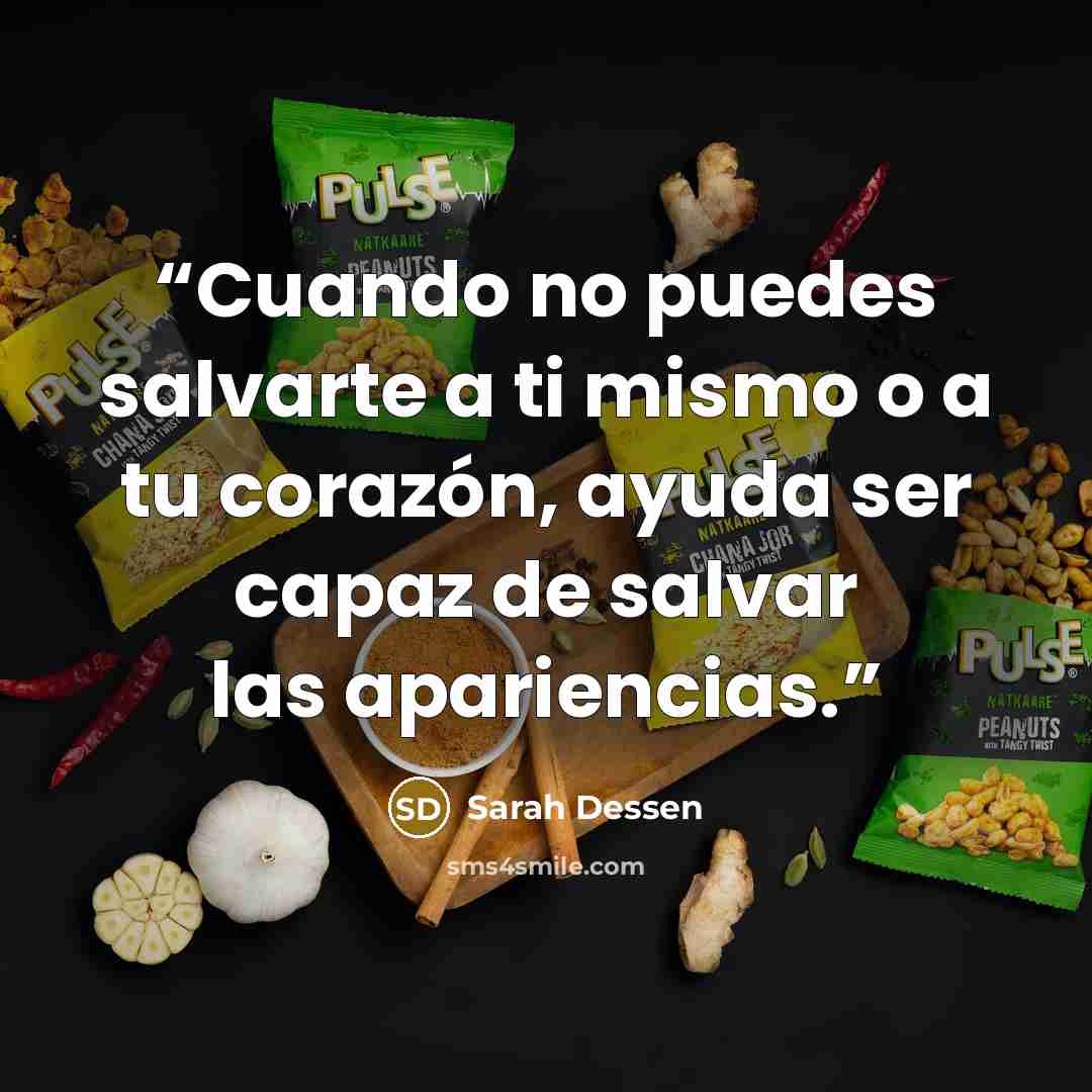 “Cuando no puedes salvarte a ti mismo o a tu corazón, ayuda ser capaz de salvar las apariencias.” quote by Sarah Dessen