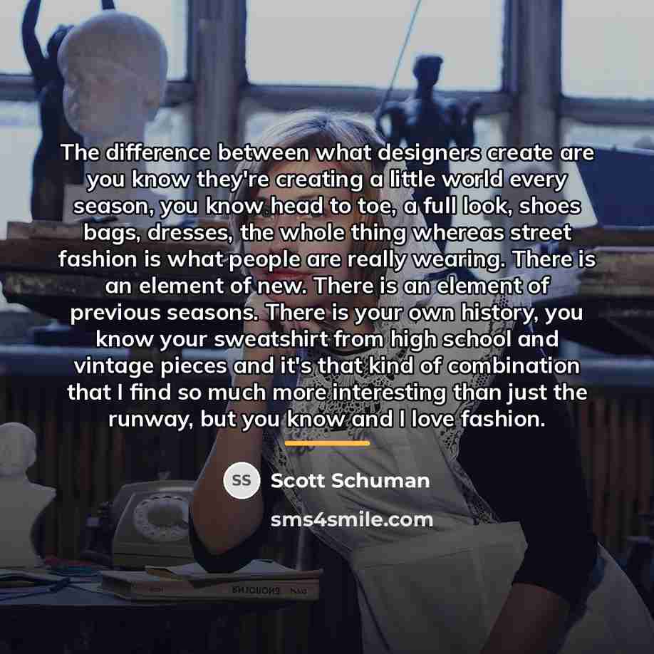 “The difference between what designers create are you know they're…” quote by Scott Schuman