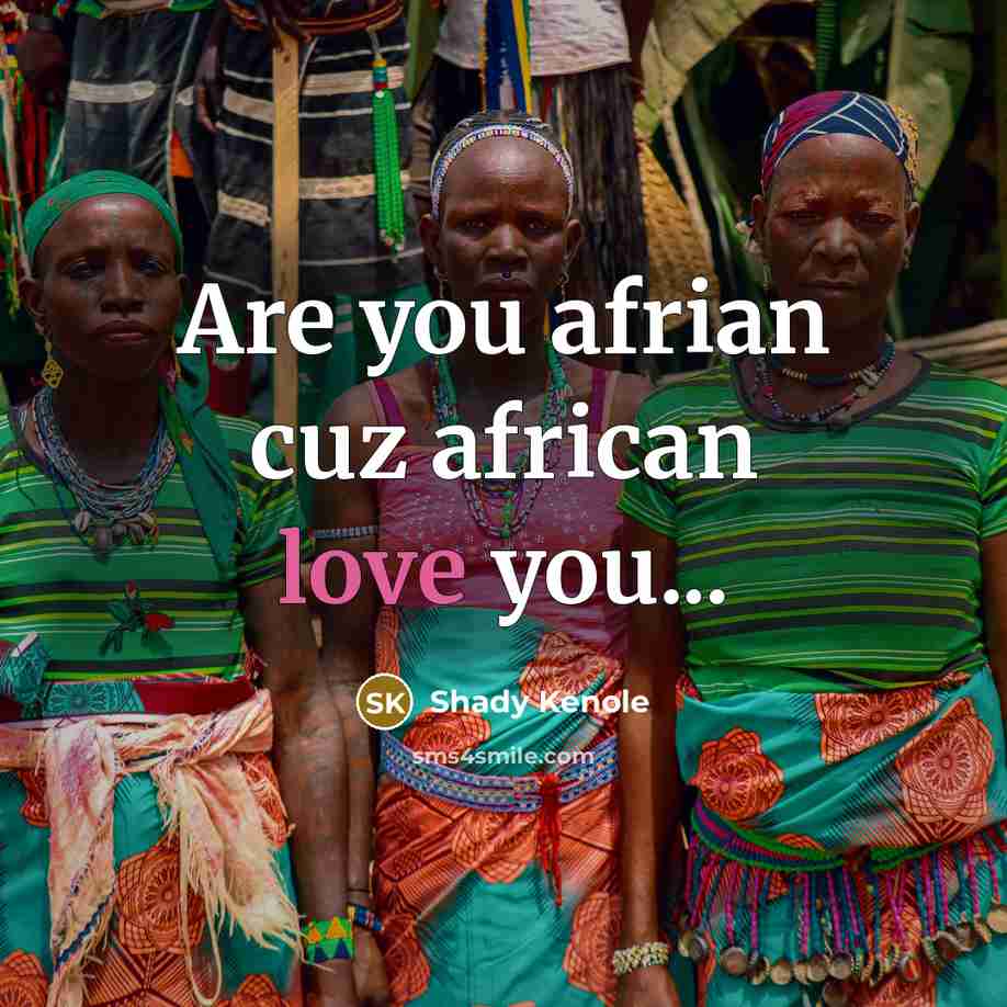 “Are you afrian cuz african love you...” quote by Shady Kenole