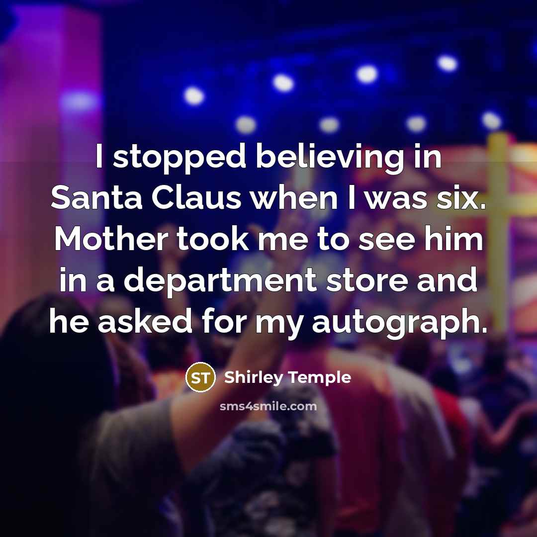 “I stopped believing in Santa Claus when I was six.…” quote by Shirley Temple
