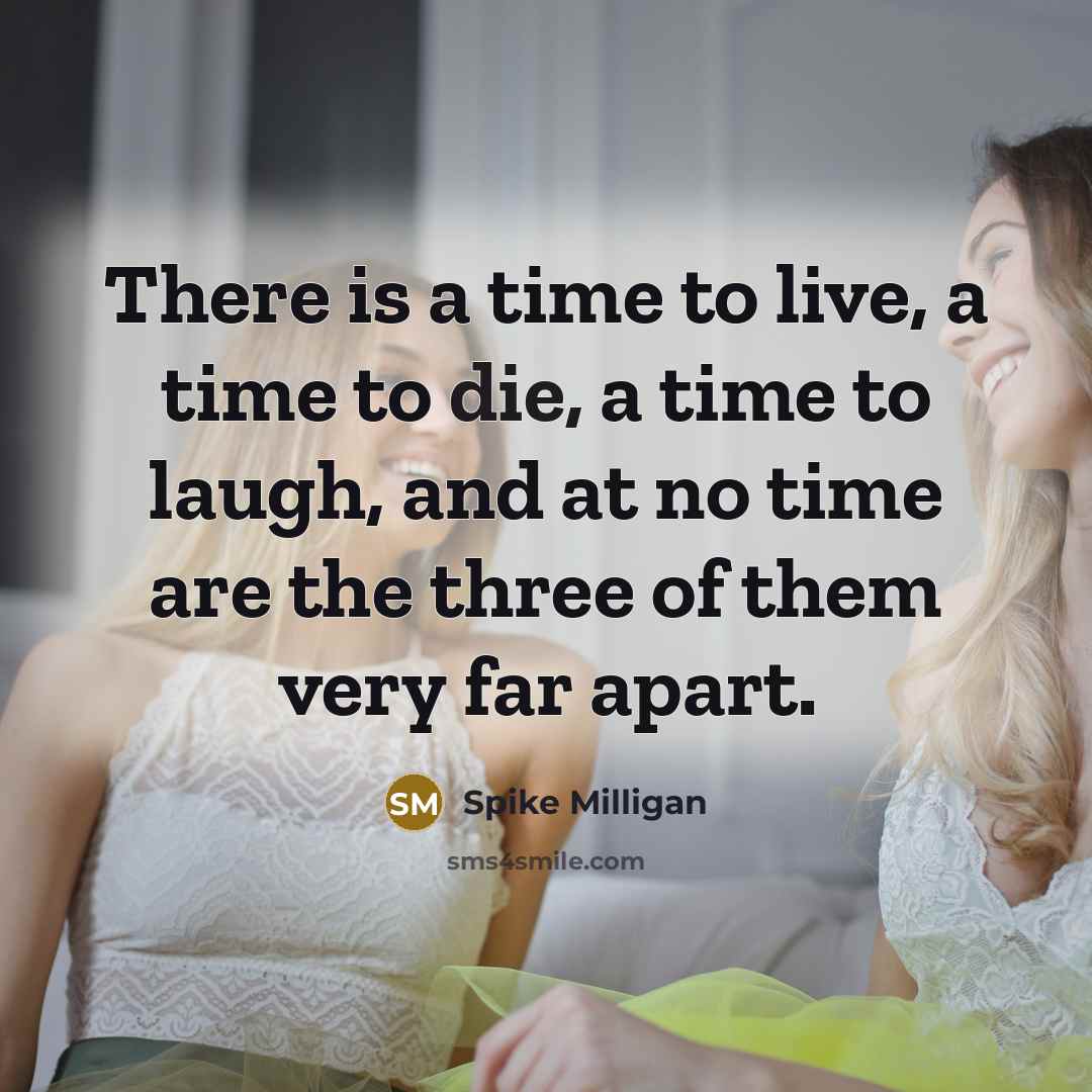 “There is a time to live, a time to die,…” quote by Spike Milligan