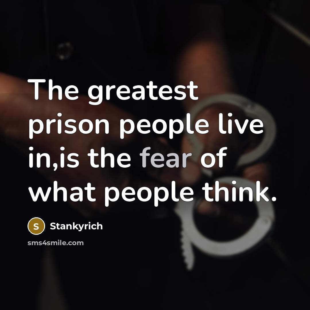 “The greatest prison people live in,is the fear of what…” quote by Stankyrich