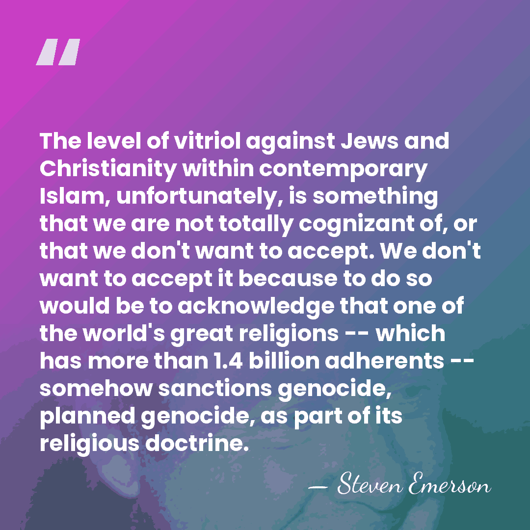 The level of vitriol against Jews and Christianity within contemporary Islam, unfortunately,&hellip; - Steven Emerson