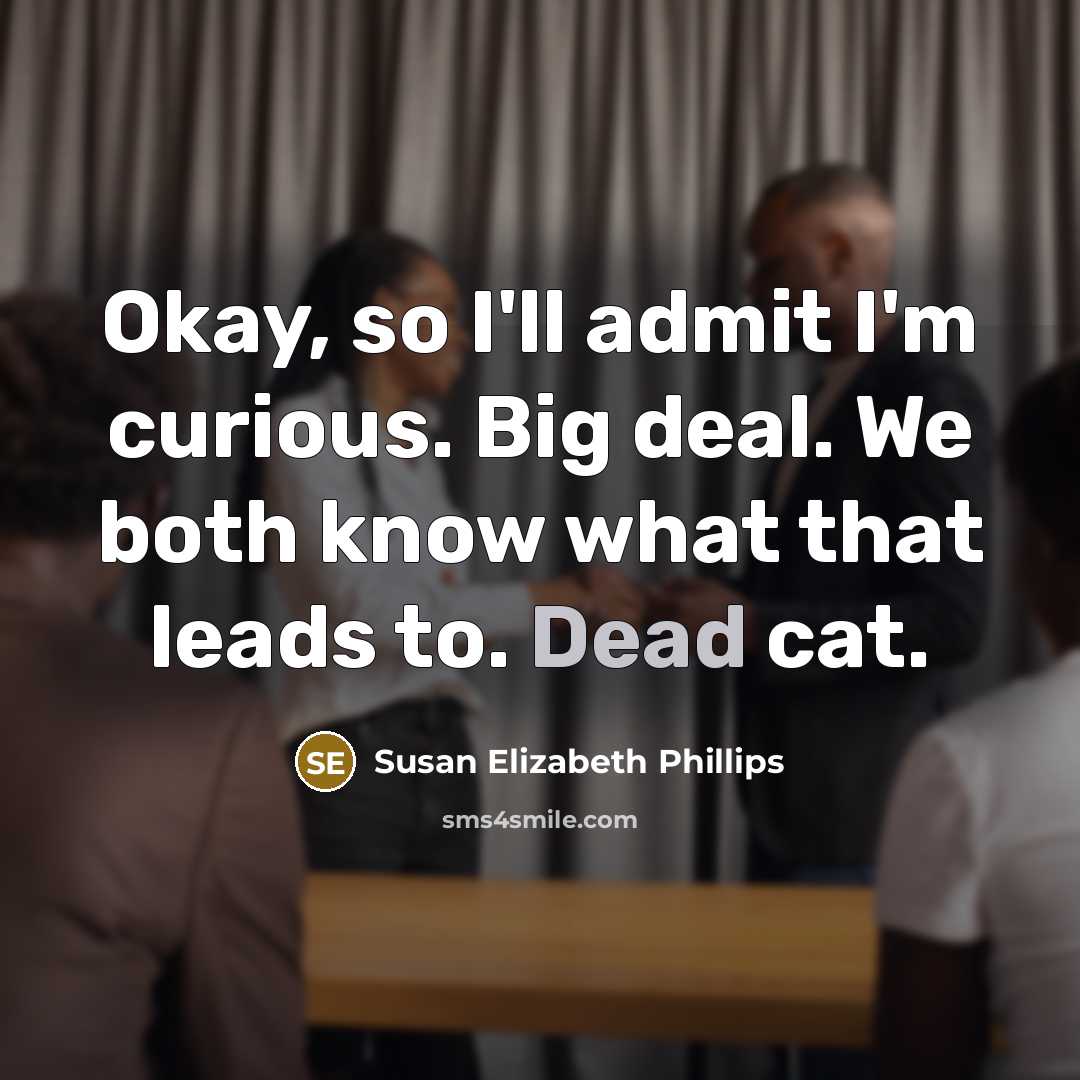 “Okay, so I'll admit I'm curious. Big deal. We both…” quote by Susan Elizabeth Phillips