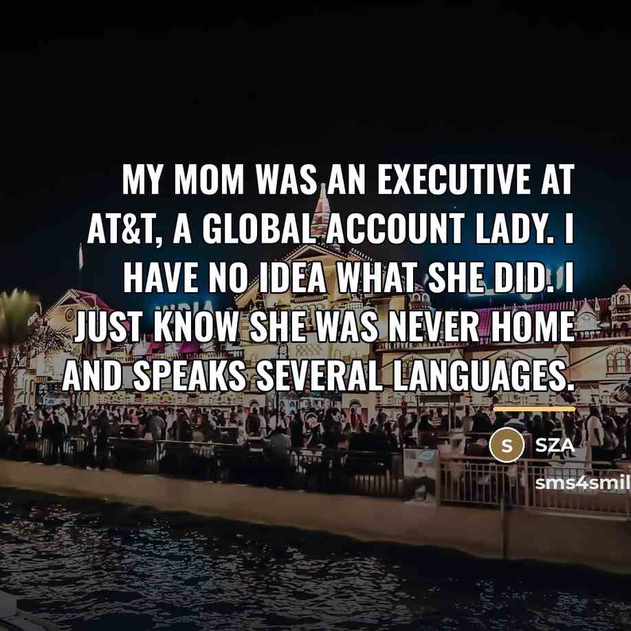 “My mom was an executive at AT&T, a global account…” quote by SZA