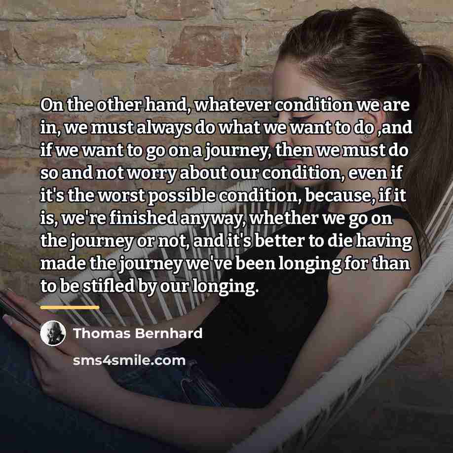 “On the other hand, whatever condition we are in, we…” quote by Thomas Bernhard