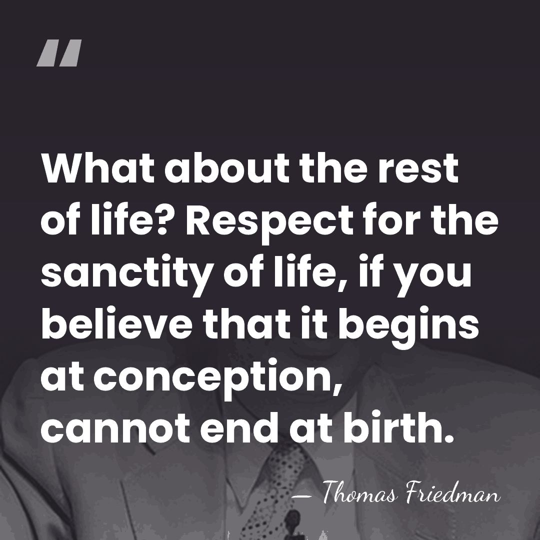 What about the rest of life? Respect for the sanctity of life,&hellip; - Thomas Friedman