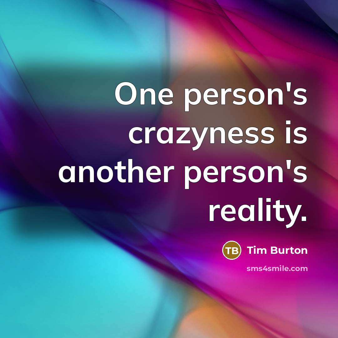 “One person's crazyness is another person's reality.…” quote by Tim Burton