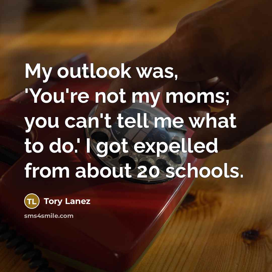 “My outlook was, 'You're not my moms; you can't tell…” quote by Tory Lanez