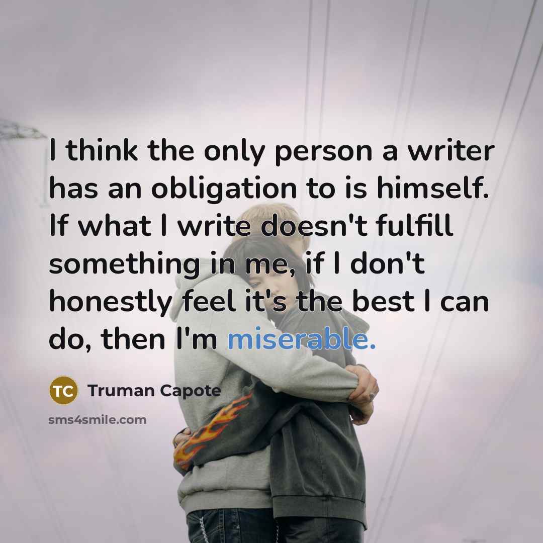“I think the only person a writer has an obligation…” quote by Truman Capote