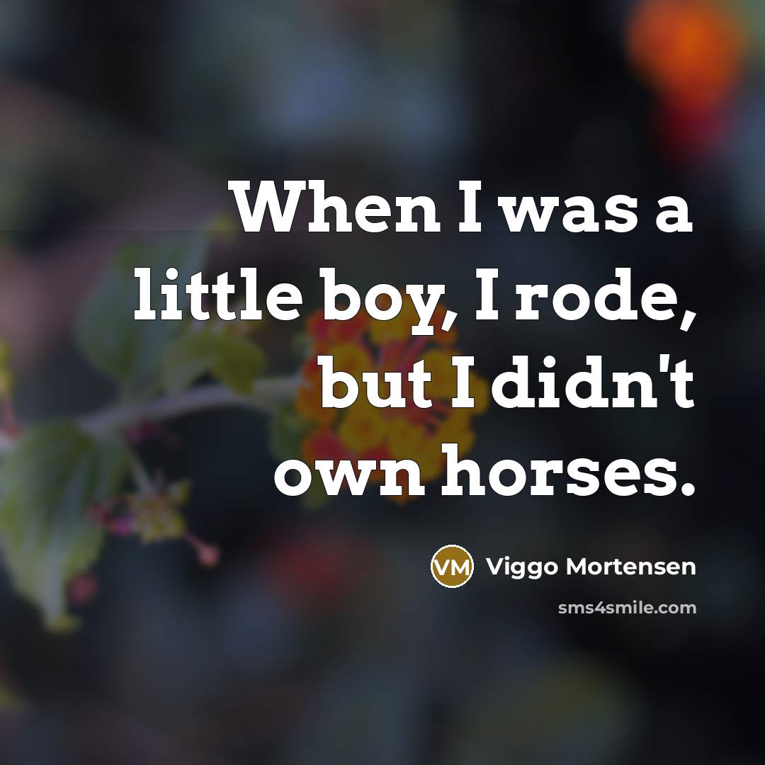 “When I was a little boy, I rode, but I…” quote by Viggo Mortensen