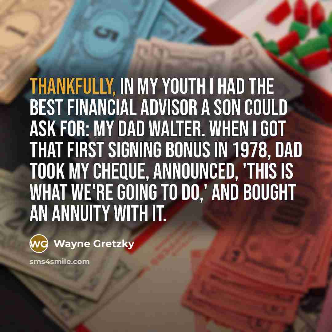 “Thankfully, in my youth I had the best financial advisor…” quote by Wayne Gretzky