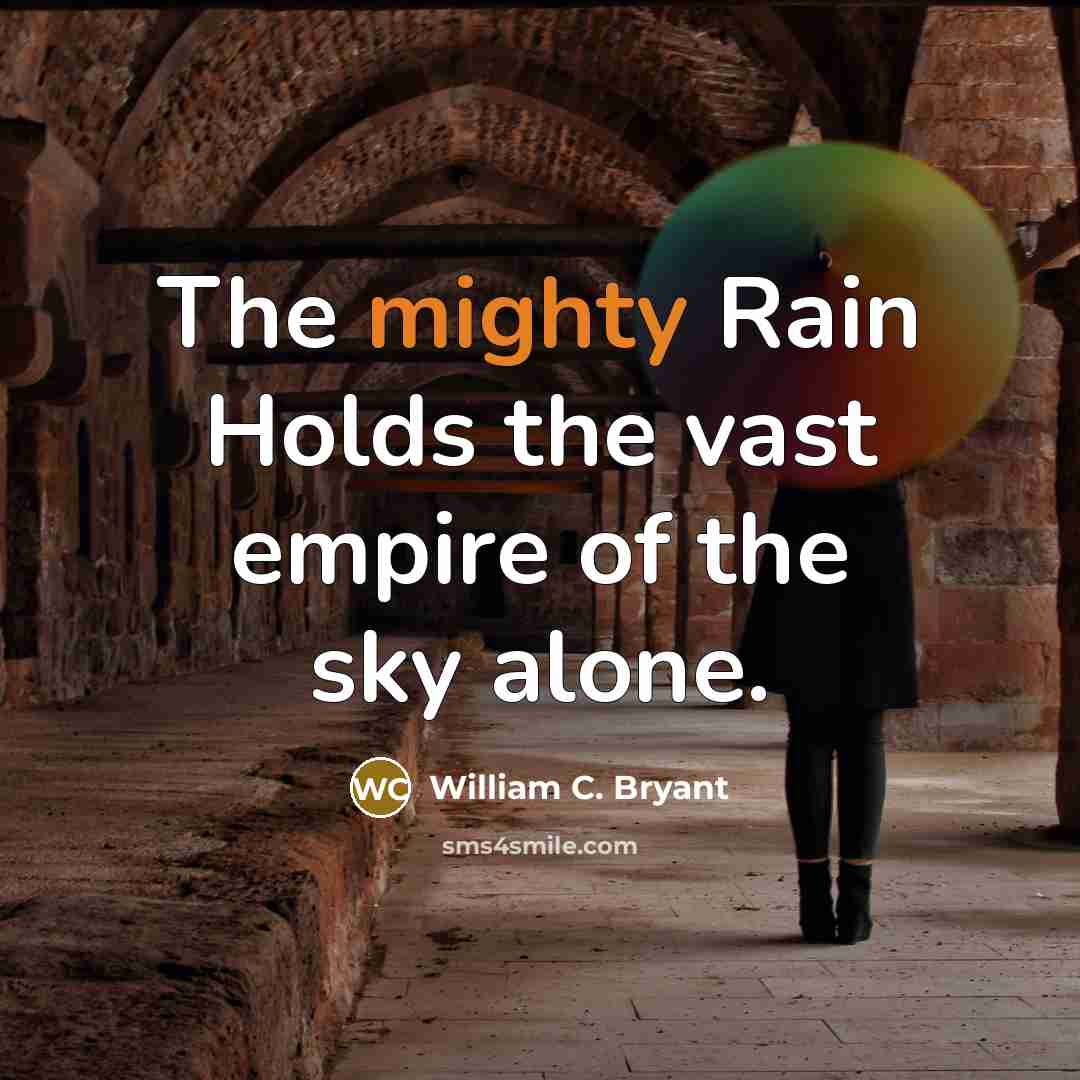 “The mighty Rain Holds the vast empire of the sky…” quote by William C. Bryant