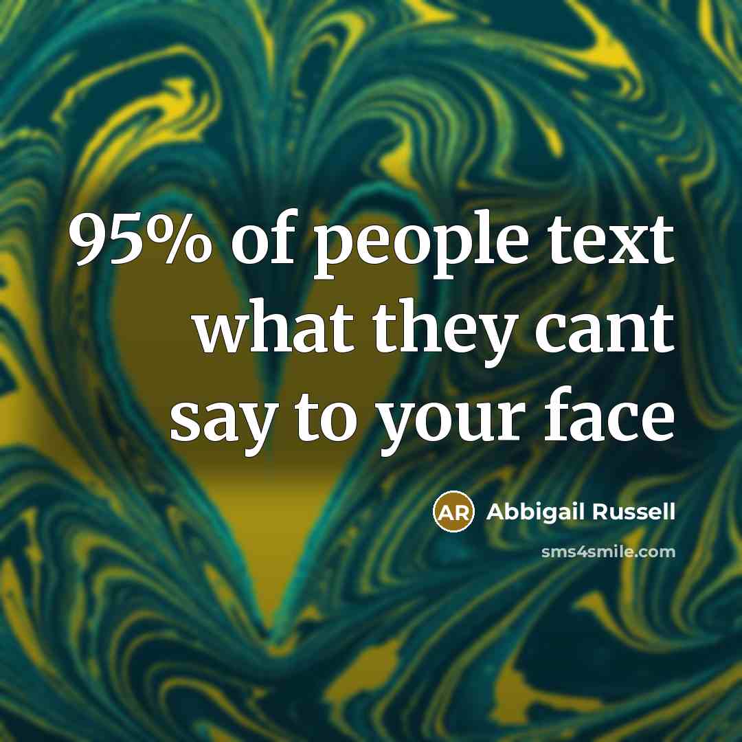“95% of people text what they cant say to your…” quote by Abbigail Russell
