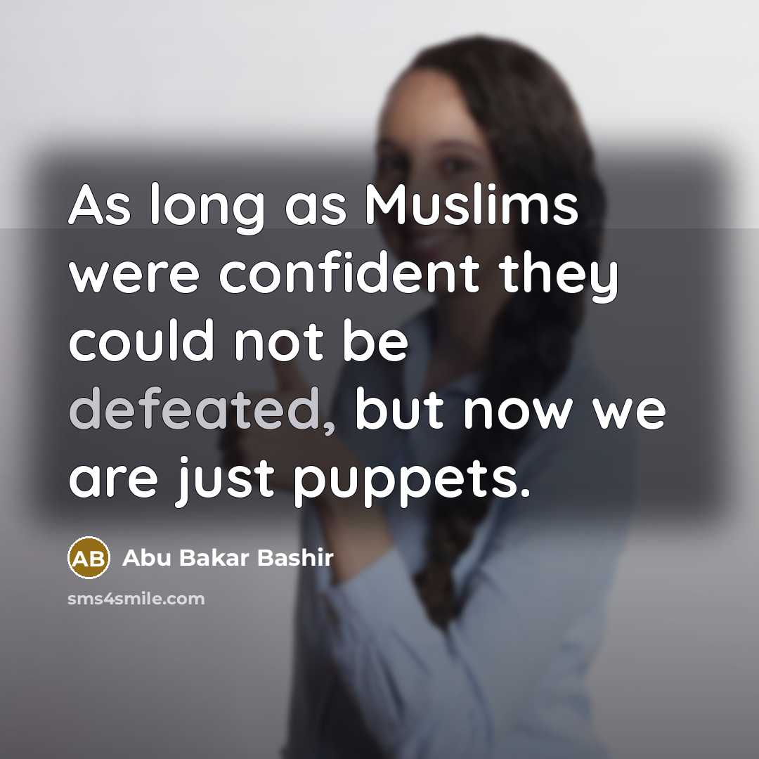 “As long as Muslims were confident they could not be…” quote by Abu Bakar Bashir