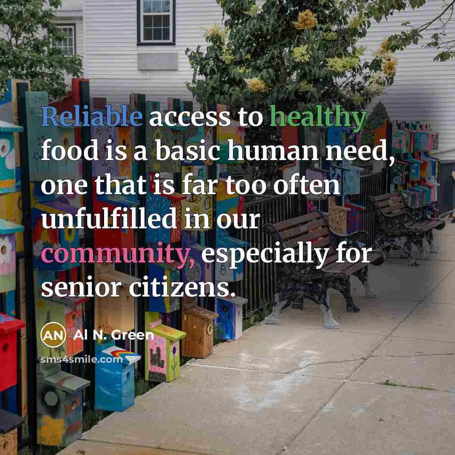 “Reliable access to healthy food is a basic human need,…” quote by Al N. Green