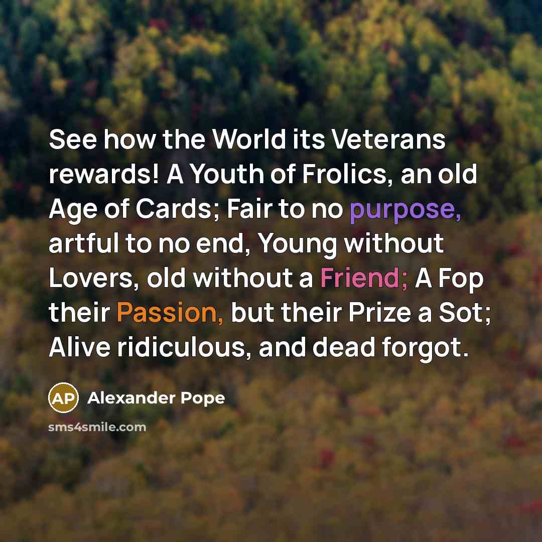“See how the World its Veterans rewards! A Youth of…” quote by Alexander Pope