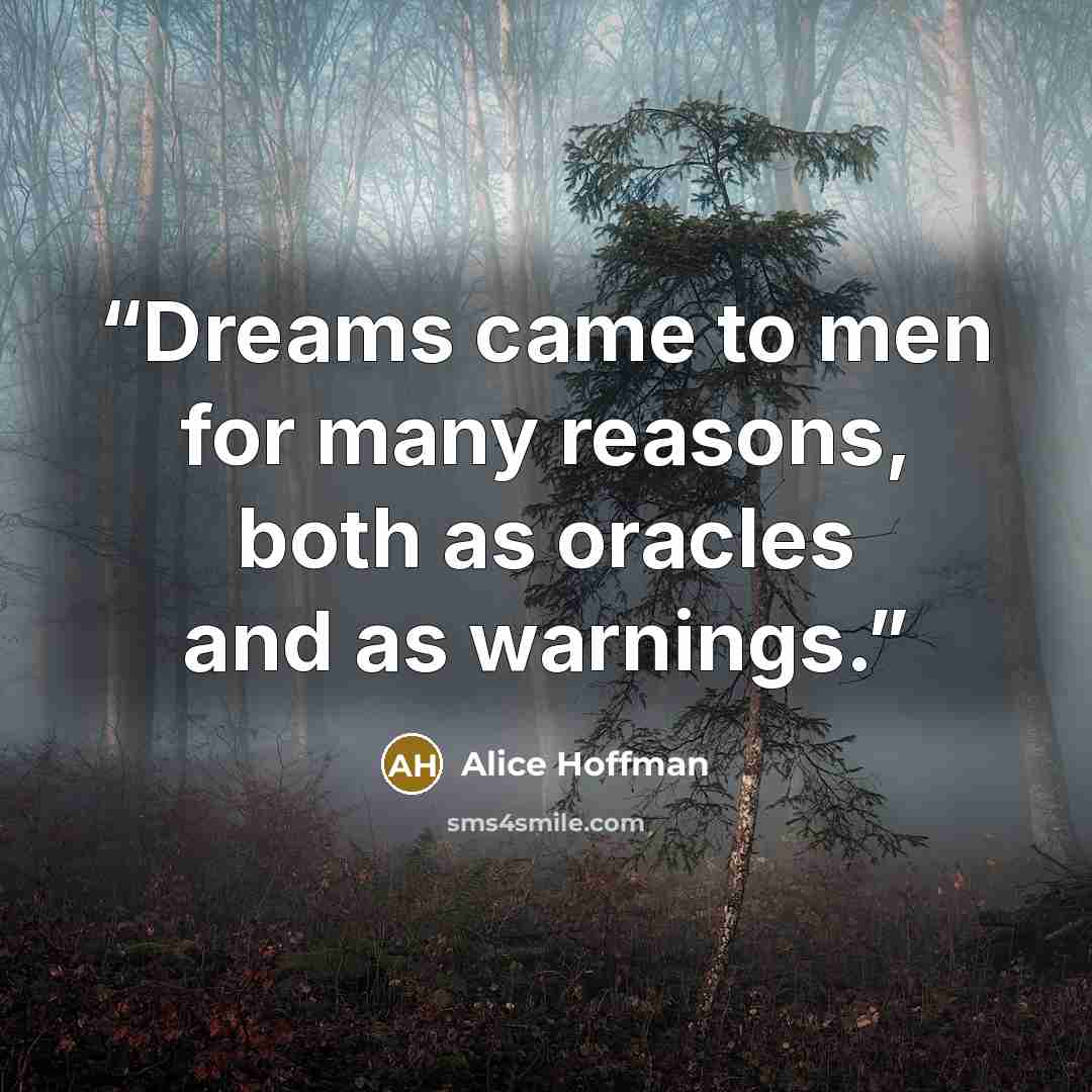 “Dreams came to men for many reasons, both as oracles and as warnings.” quote by Alice Hoffman