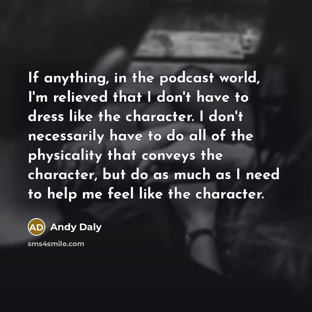 “If anything, in the podcast world, I'm relieved that I…” quote by Andy Daly