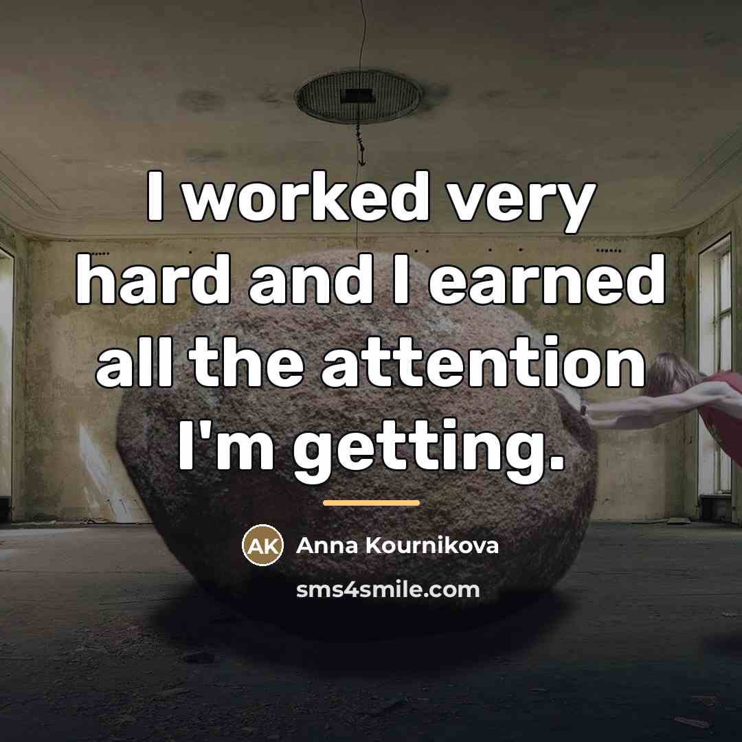 “I worked very hard and I earned all the attention…” quote by Anna Kournikova