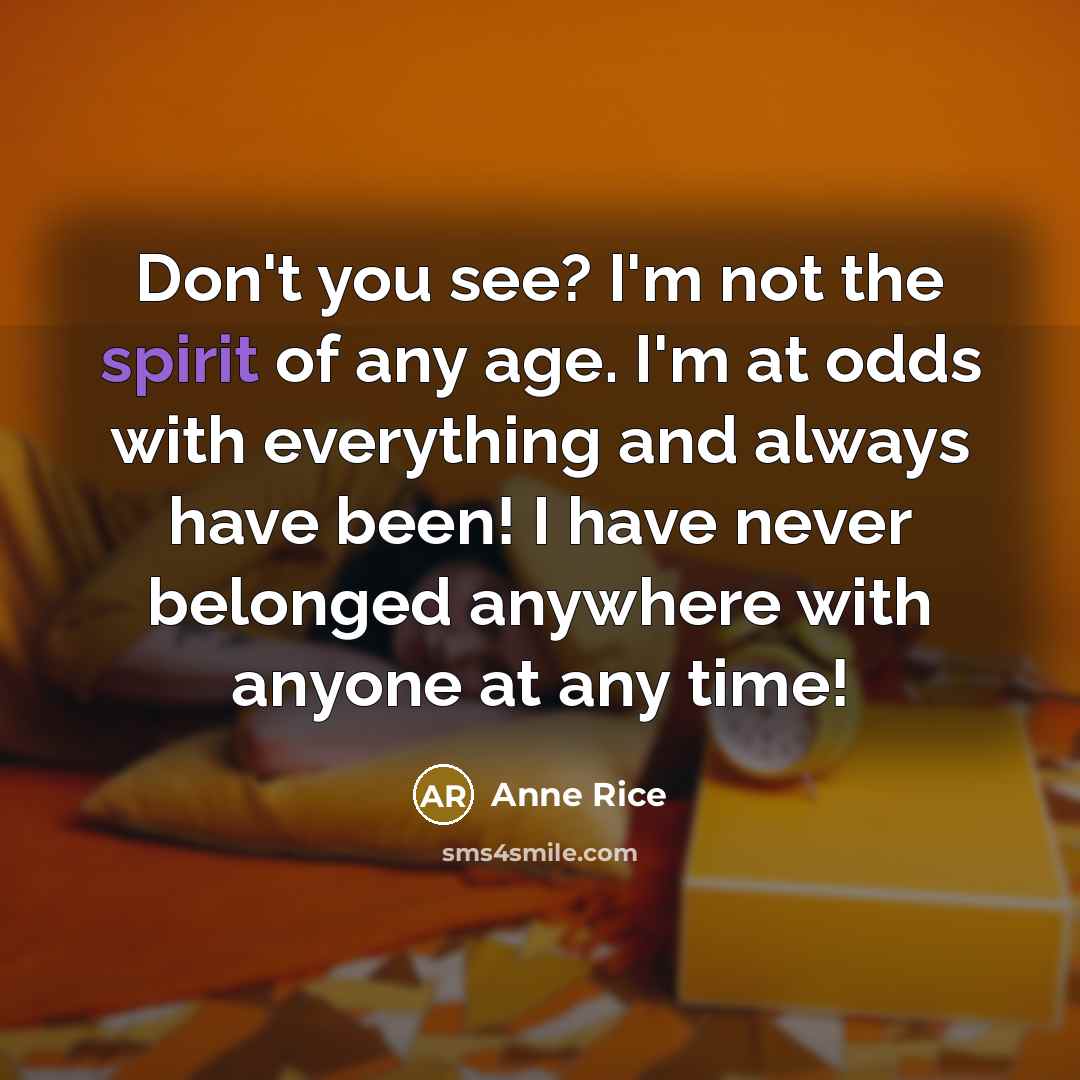 “Don't you see? I'm not the spirit of any age.…” quote by Anne Rice