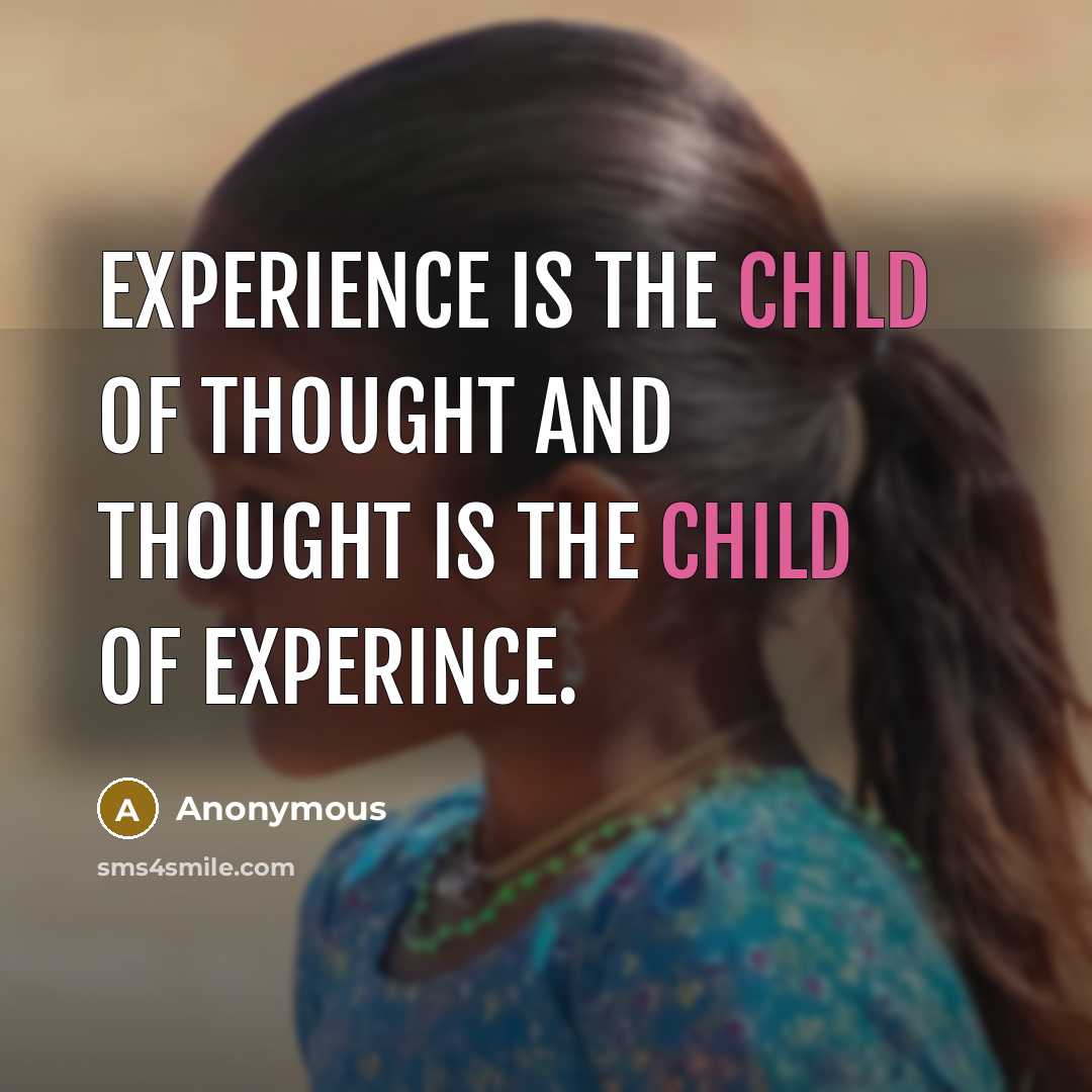 “Experience is the child of thought and thought is the…” quote by Anonymous